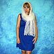 Hand knit shawl,embroidered shawl,white scarf,wedding shawl №5P. Wraps. Oksana (superplatok). Ярмарка Мастеров.  Фото №5