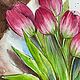 Pintura para interiores ' Tulipanes'. Pictures. Regina Kuyukova. My Livemaster. Фото №4