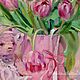 Order Tulip spring! Tulips. Oil painting on canvas, 60/50. Painting gallery of Metsenatova Val. Livemaster. . Pictures Фото №3