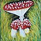 Painting of fly agaric in the grass on canvas 'Maman' 20h15 cm. Pictures. chuvstvo-pozitiva (chuvstvo-pozitiva). Online shopping on My Livemaster.  Фото №2