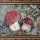 Oil painting ' Mushrooms in the forest'. Pictures. vjazanie-meh. My Livemaster. Фото №6