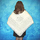 White Russian shawl, Hand knit kerchief, Cover up, Wool wrap №7BV. Shawls. Oksana (superplatok). Ярмарка Мастеров.  Фото №4